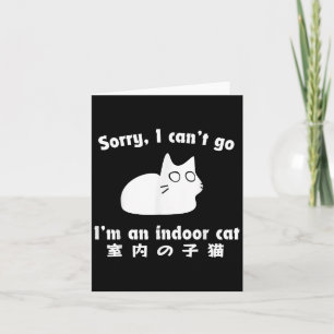 Sorry I Can’t Go I’m An Indoor Cat Japanese Funny  Card