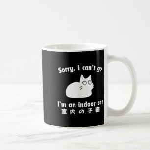 Sorry I Can’t Go I’m An Indoor Cat Japanese Funny  Coffee Mug