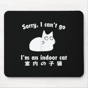Sorry I Can’t Go I’m An Indoor Cat Japanese Funny Mouse Pad