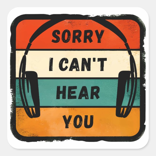 Sorry I can’t hear you - Retro Headphones Square Sticker (Front)