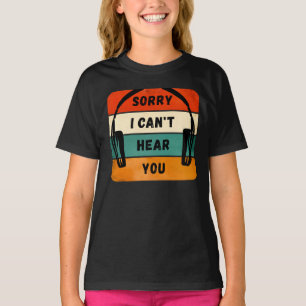 Sorry I can’t hear you - Retro Headphones T-Shirt