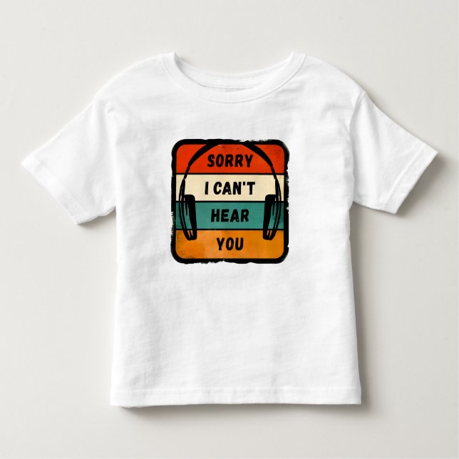Sorry I can’t hear you - Retro Headphones Toddler T-Shirt (Front)