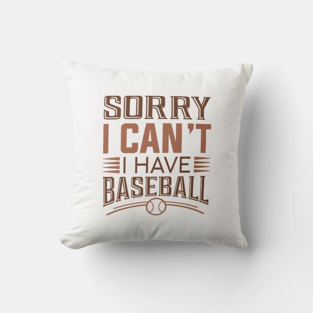 Sorry I Can’t I Have Baseball Cushion (Front)