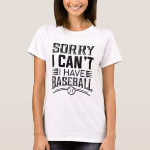 Sorry I Can’t I Have Baseball T-Shirt