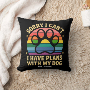 Sorry I Can’t I Have Plans With My Dog Funny Lover Cushion