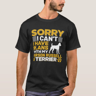 Sorry I Can t I Have Plans With My Parson Russell  T-Shirt