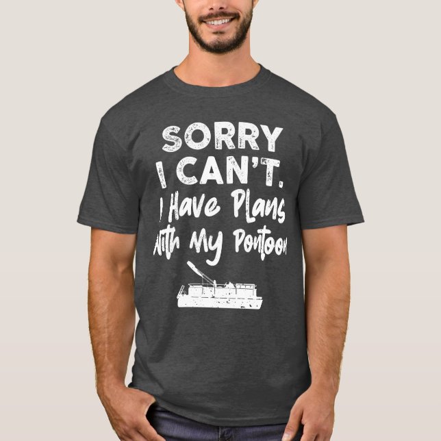 Sorry I Can’t I Have Plans With My Pontoon T-Shirt (Front)