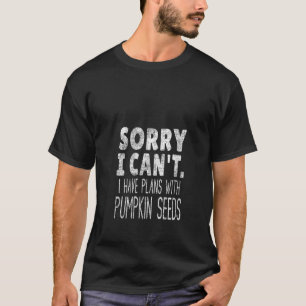 Sorry I Can t I Have Plans With Pumpkin Seeds V Ne T-Shirt