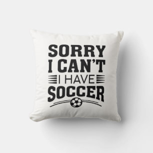 Sorry I Can’t I Have Soccer Cushion
