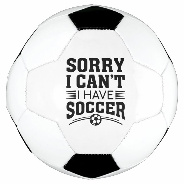 Sorry I Can’t I Have Soccer Soccer Ball (Front)