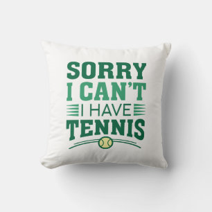 Sorry I Can’t I Have Tennis Cushion