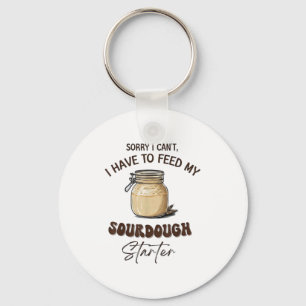 Sorry I Can’t I Have To Feed My Sourdough Starter Key Ring