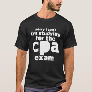 Sorry I Can t I m Studying For The Cpa Exam T-Shirt