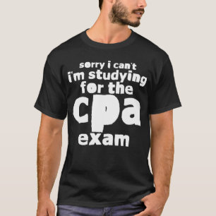 Sorry I Can t I m Studying For The Cpa Exam T-Shirt