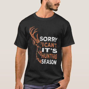 Sorry I Can t It s Hunting Season Gifts Funny Mens T-Shirt