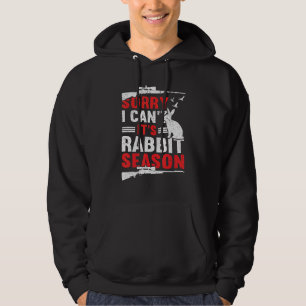 Sorry I Can´t It´s Rabbit Season Hunting Hunting Hoodie
