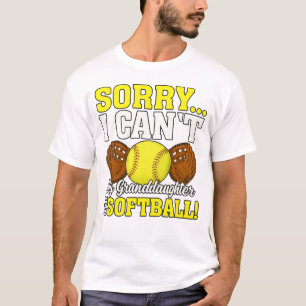 Sorry I Can’t, My Granddaughter Has Softball T-Shirt
