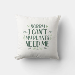 Sorry I Can’t My Plants Need Me Cushion