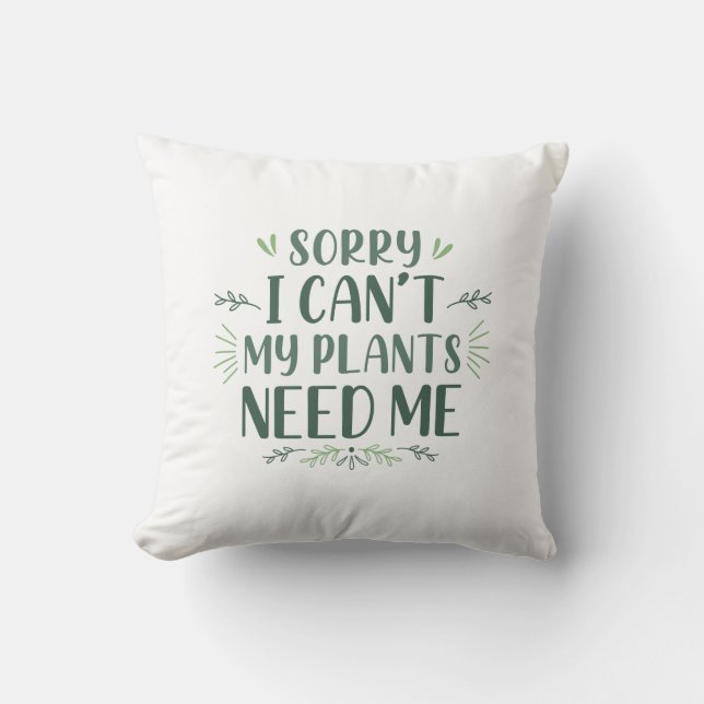 Sorry I Can’t My Plants Need Me Cushion (Front)