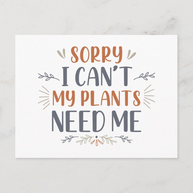 Sorry I Can’t My Plants Need Me Postcard (Front)