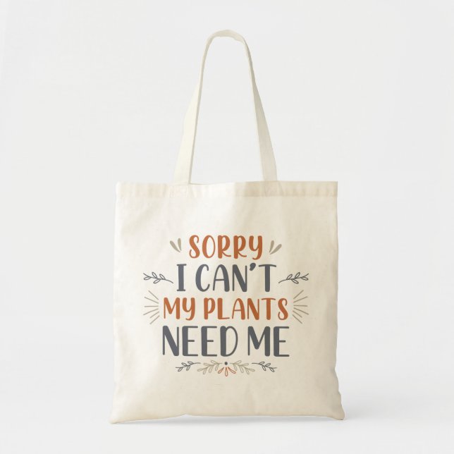 Sorry I Can’t My Plants Need Me Tote Bag (Front)