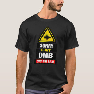 Sorry I Can’t Hear You Bass T-Shirt