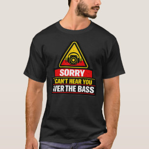 Sorry I Can’t Hear You!!! T-Shirt