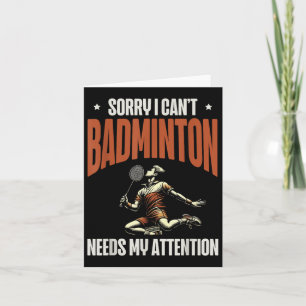 Sorry I Cant Badminton Needs My Attention  Card