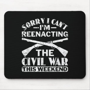 Sorry I Cant Civil War Reenacting - Civil War Reen Mouse Pad