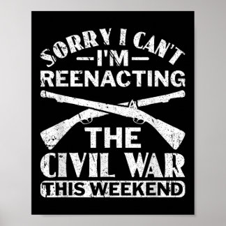 Sorry I Cant Civil War Reenacting - Civil War Reen Poster