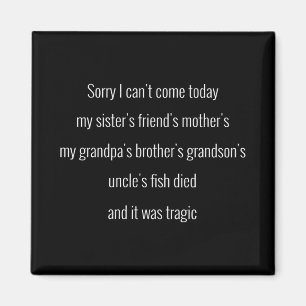 Sorry I can't come today. My sister's friend's.. Magnet