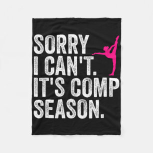Sorry I Can't Comp Season Cheer Gilrs Comp Dance M Fleece Blanket