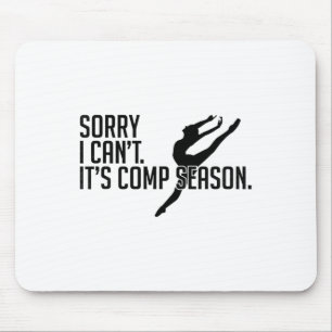 Sorry I Can't Comp Season Cheer Gilrs Comp Dance M Mouse Pad