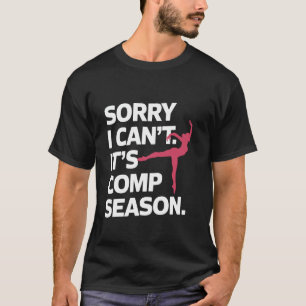 Sorry I Can't Comp Season Funny Cheer Competition T-Shirt