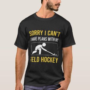 Sorry I Cant Field Hockey T-Shirt
