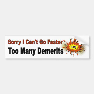 Sorry I Can't Go Faster. Too Many Demerits. Funny Bumper Sticker