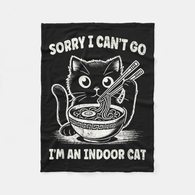 Sorry I Cant Go Im An Indoor Cat _1  Fleece Blanket (Front)