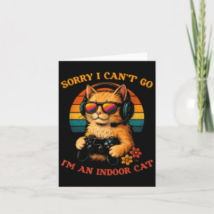 Sorry I Can't Go I'm An Indoor Cat Card