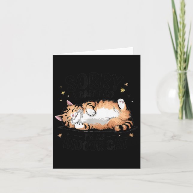 Sorry I Can't Go I'm An Indoor Cat  Card (Front)