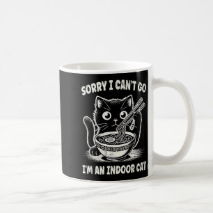 Sorry I Can't Go I'm An Indoor Cat Coffee Mug