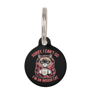 Sorry I Can't Go I'm an Indoor Cat Funny Cat Lover Pet Tag