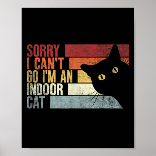 Sorry I Can't Go I'm An Indoor Cat. Funny Cats Lov Poster