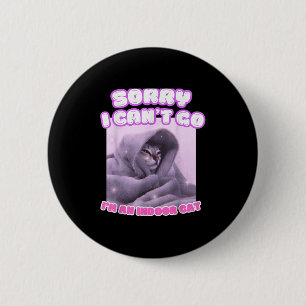 Sorry I Can't Go I'm An Indoor Cat Funny Kitten Me 6 Cm Round Badge