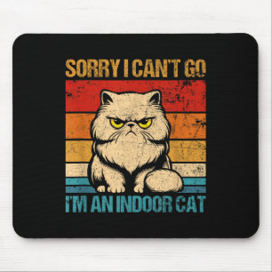 Sorry I Cant Go Im An Indoor Cat Mouse Pad