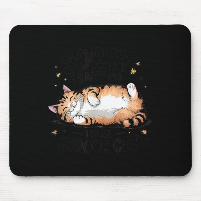 Sorry I Can't Go I'm An Indoor Cat  Mouse Pad (Front)