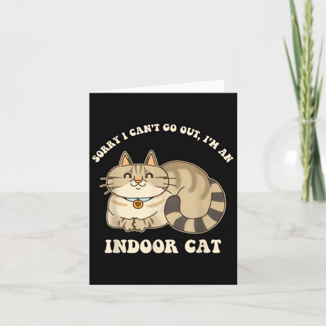 Sorry I Can't Go Out, I'm An Indoor Cat Funny Desi Card (Front)