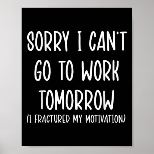 Sorry I Can't Go To Work Tomorrow Poster