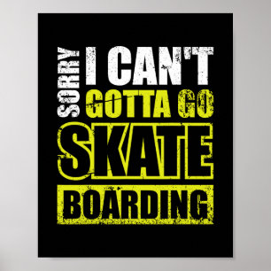 Sorry I Can't Gotta Go Skateboarding 2 Poster