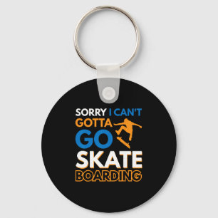 Sorry I Can't Gotta Go Skateboarding 4 Key Ring