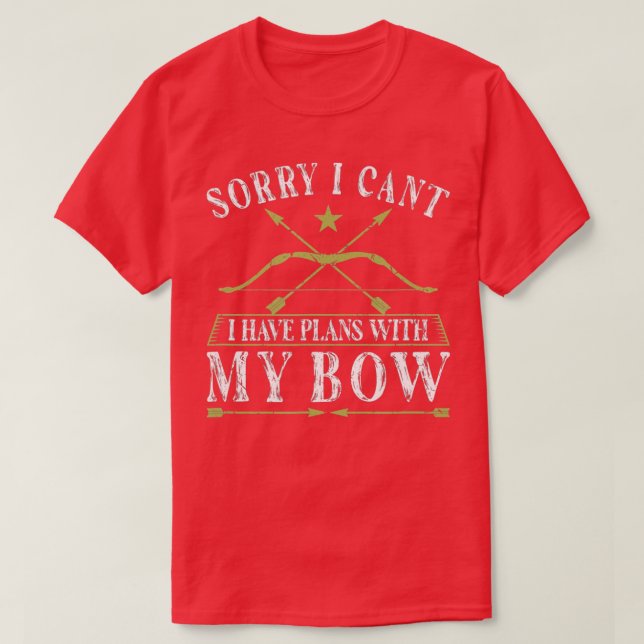 Sorry I Cant Have Plans With My Bow Hunting Archer T-Shirt (Design Front)
